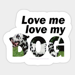 Love me love my dog - Dalmatian dog oil painting word art Sticker
